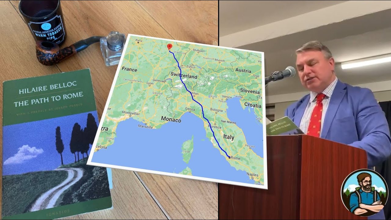More than a HIKE - THE PATH TO ROME - written by Hilaire Belloc -  A Lecture by Joseph Pearce