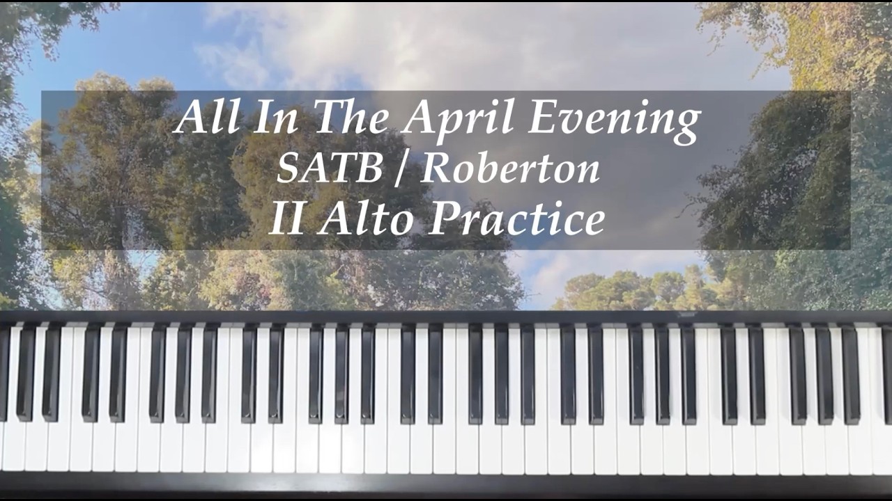 All In The April Evening - SATB (ORIGINAL DIVISI VERSION) - Roberton - II ALTO Practice with Brenda