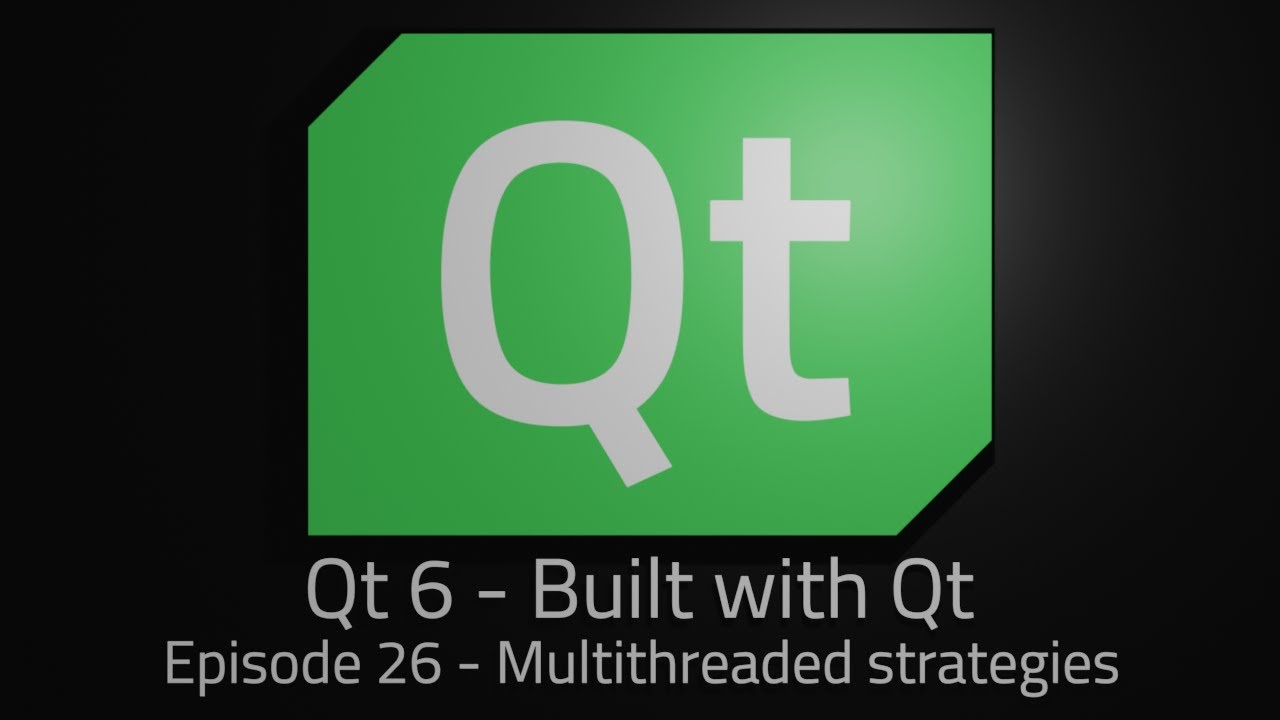 Qt 6 - Episode 26 - Multithreaded strategies
