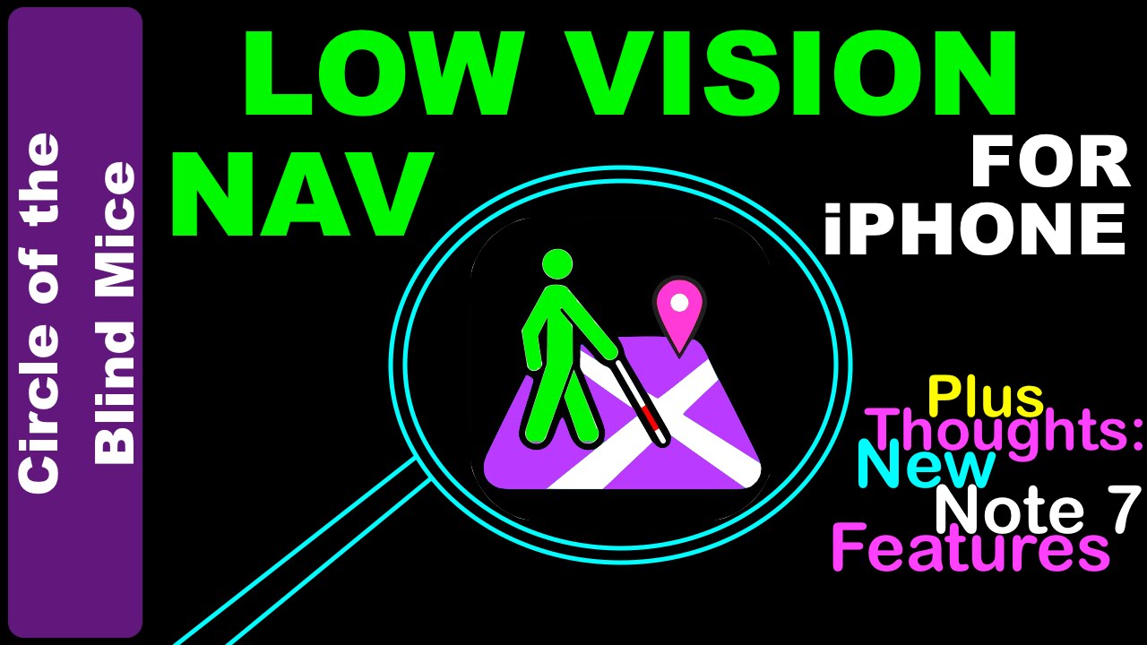 Low Vision Navigation App & New Note 7 Features / Low Vision Assistive Tech