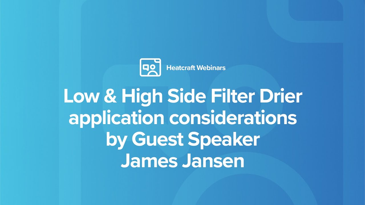Low & High Side Filter Drier application considerations Hosted by James Jansen