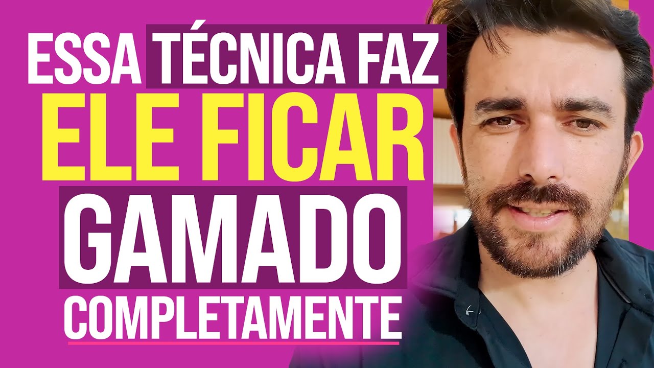 COMO DEIXAR ELE GAMADO COMPLEMAMENTE