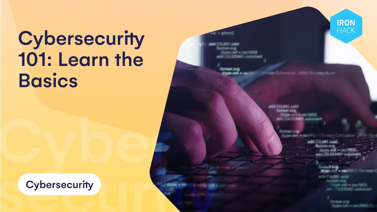 Cybersecurity 101: Learn the Basics - Ironhack Tech School