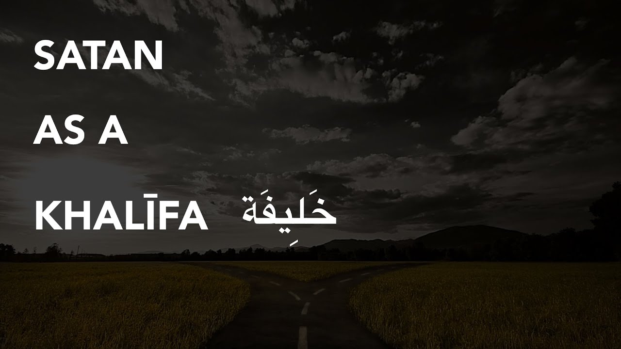 Quran Talk &ndash;&nbsp;Satan As A Khalifa