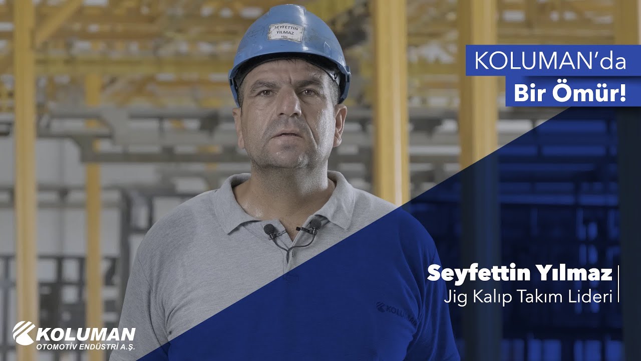 Jig Kalıp Takım Lideri Seyfettin Yılmaz Koluman'da Ge&ccedil;en &Ccedil;eyrek Asırlık Yolculuğunu Anlatıyor