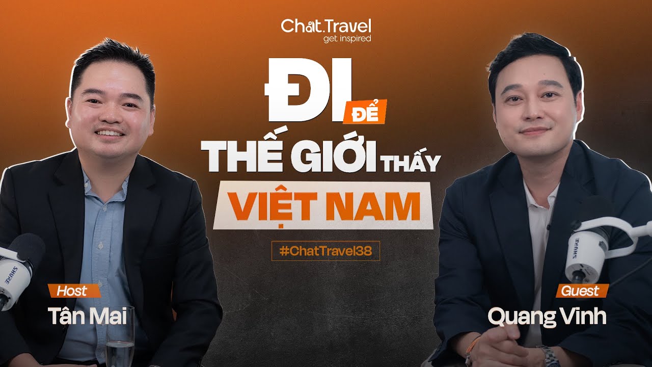 Đi để thế giới thấy Việt Nam - Quang Vinh #ChatTravel38