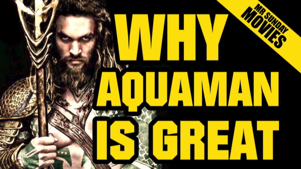 Why AQUAMAN Is Great