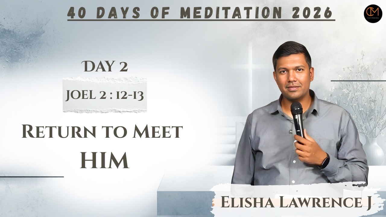 Return to Meet HIM – Joel 2:12-13 |Elisha Lawrence J |Clay Ministries|