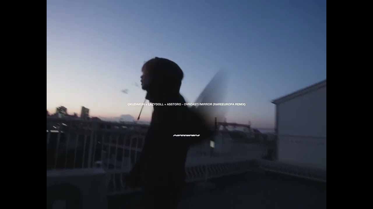 okudakun + lazydoll + asstoro - ovrcast//mirror (rareeuropa remix)