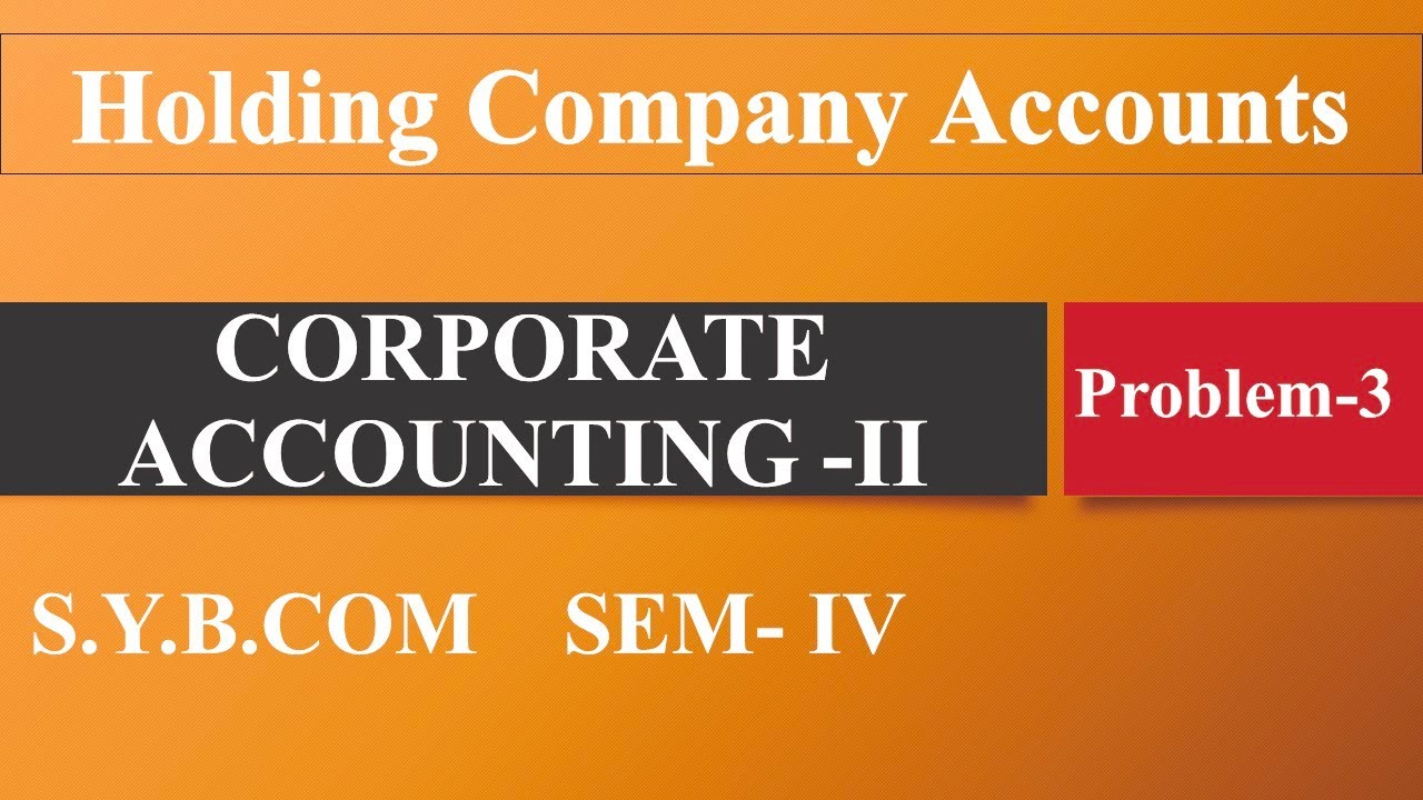 SYBCOM SEM-IV || Corporate Accounting-II || Holding Company Accounts || Prob-3 || SPPU ||