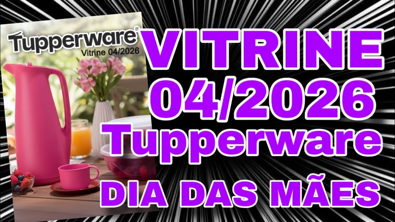 VITRINE 04/2026 TUPPERWARE SUPER LANÇAMENTOS 