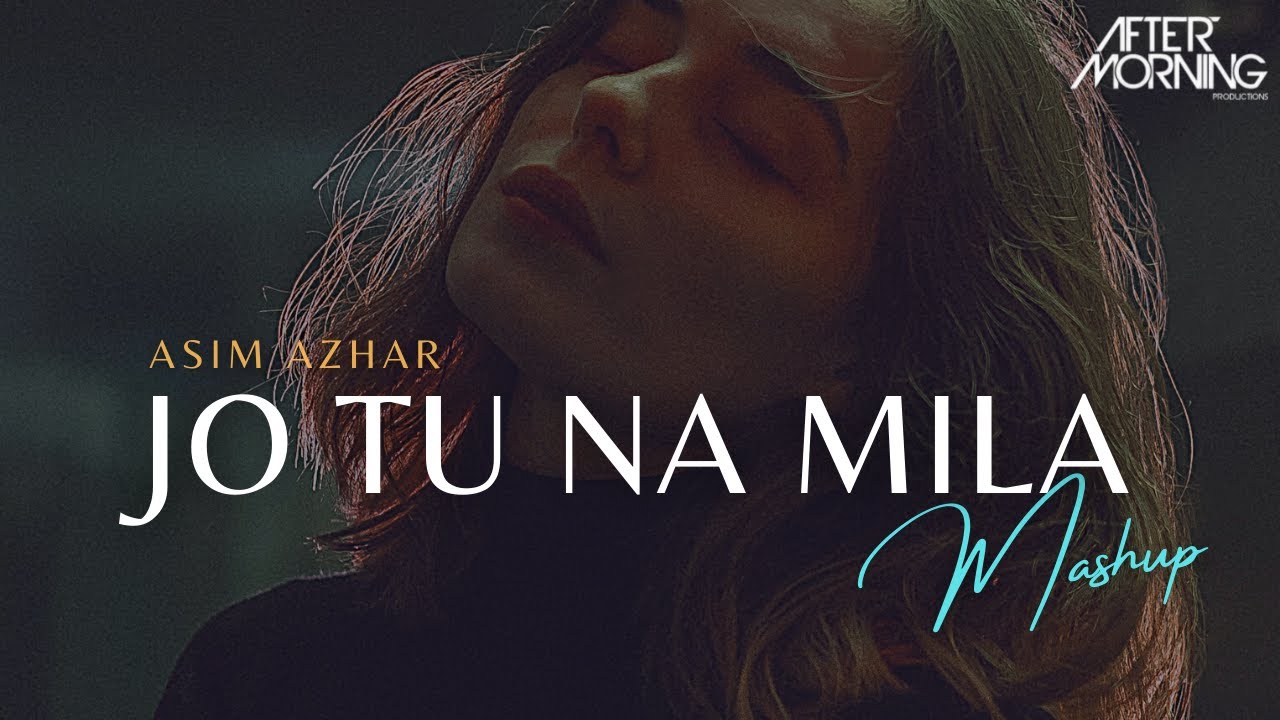 Jo Tu Na Mila Remix  | Aftermorning Chill out Mashup | Asim Azhar