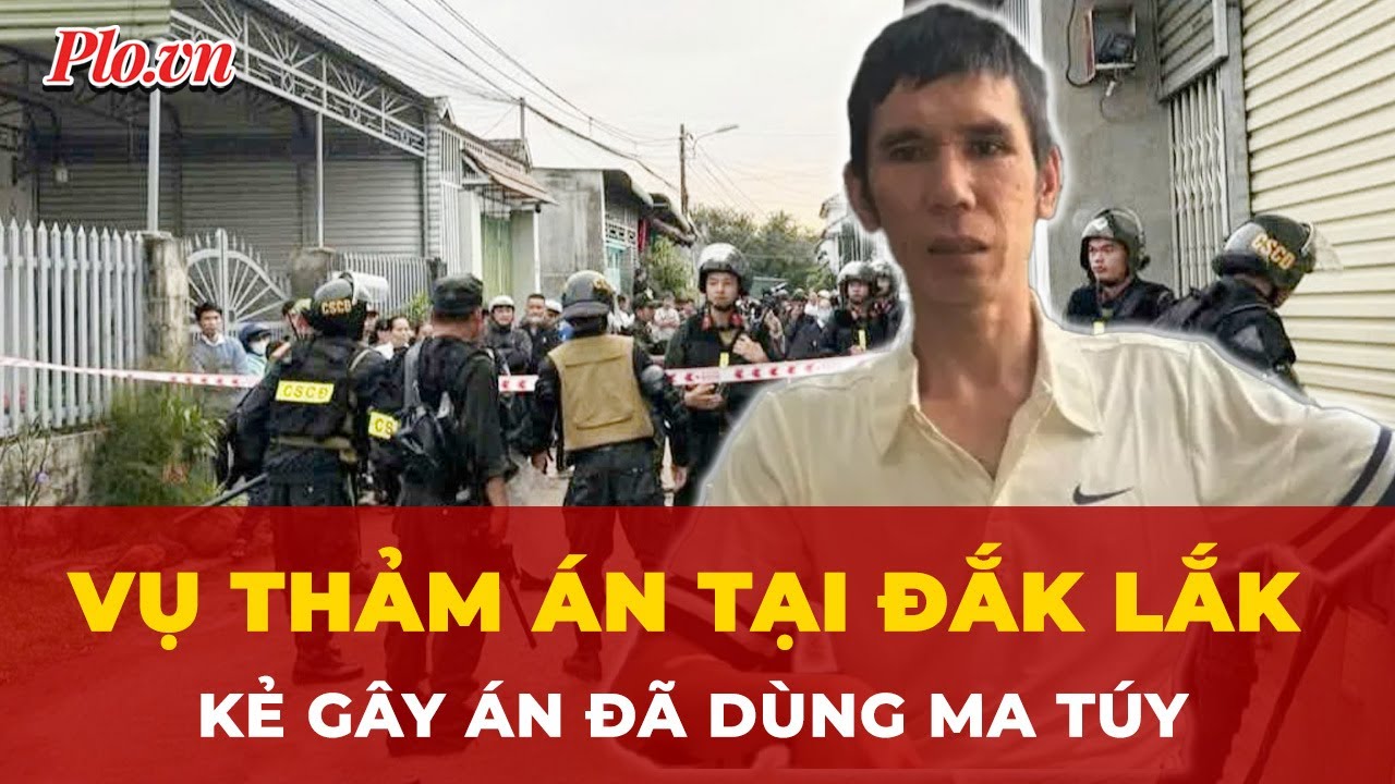 Kẻ sát hại cả gia đình ở Đắk Lắk đã sử dụng ma túy trước khi gây án | Tin nhanh