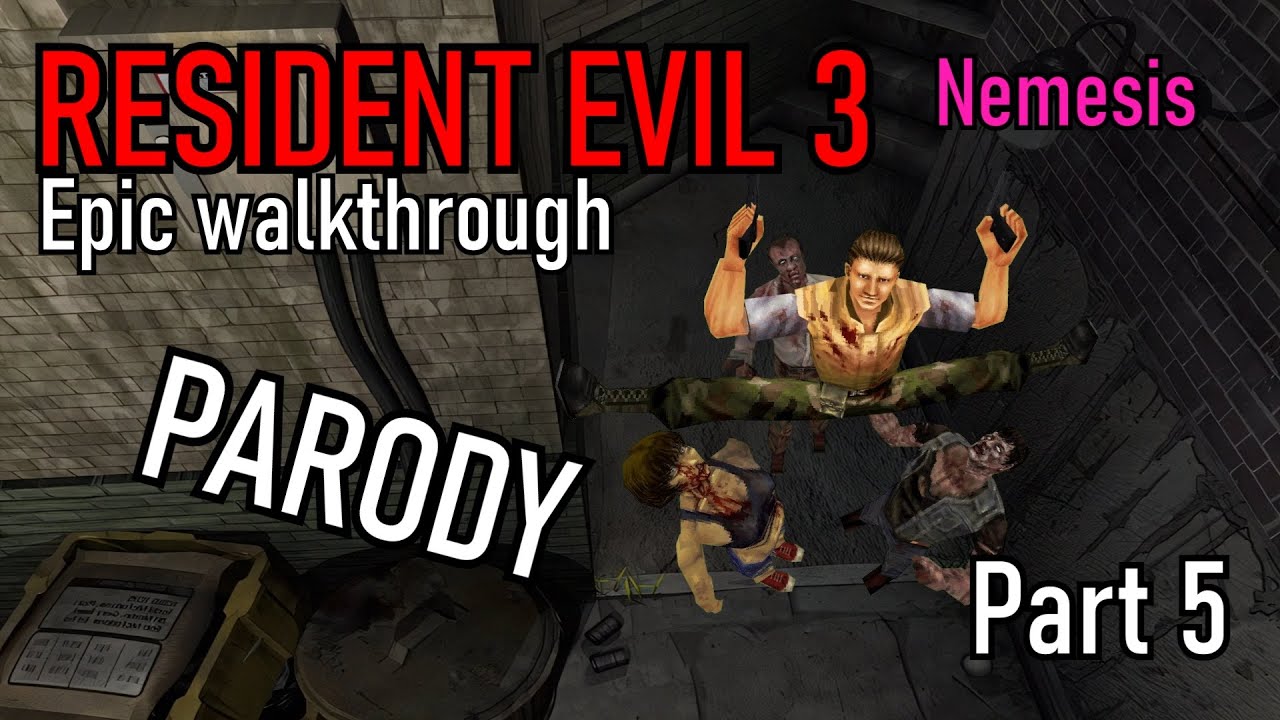 Resident Evil 3 Nemesis - Epic Walkthrough (Parody) Part 5