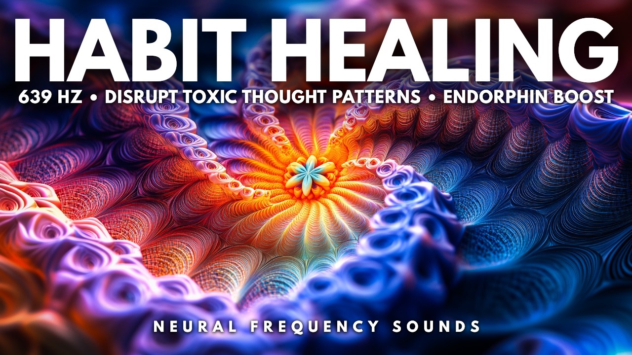 639 Hz &bull; Break Bad Habits 🧘 Heal Toxic Patterns & Positive Energy | Healing Frequency Music