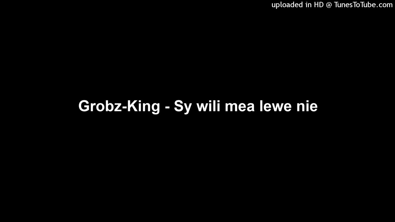 Grobz-King - Sy wili mea lewe nie