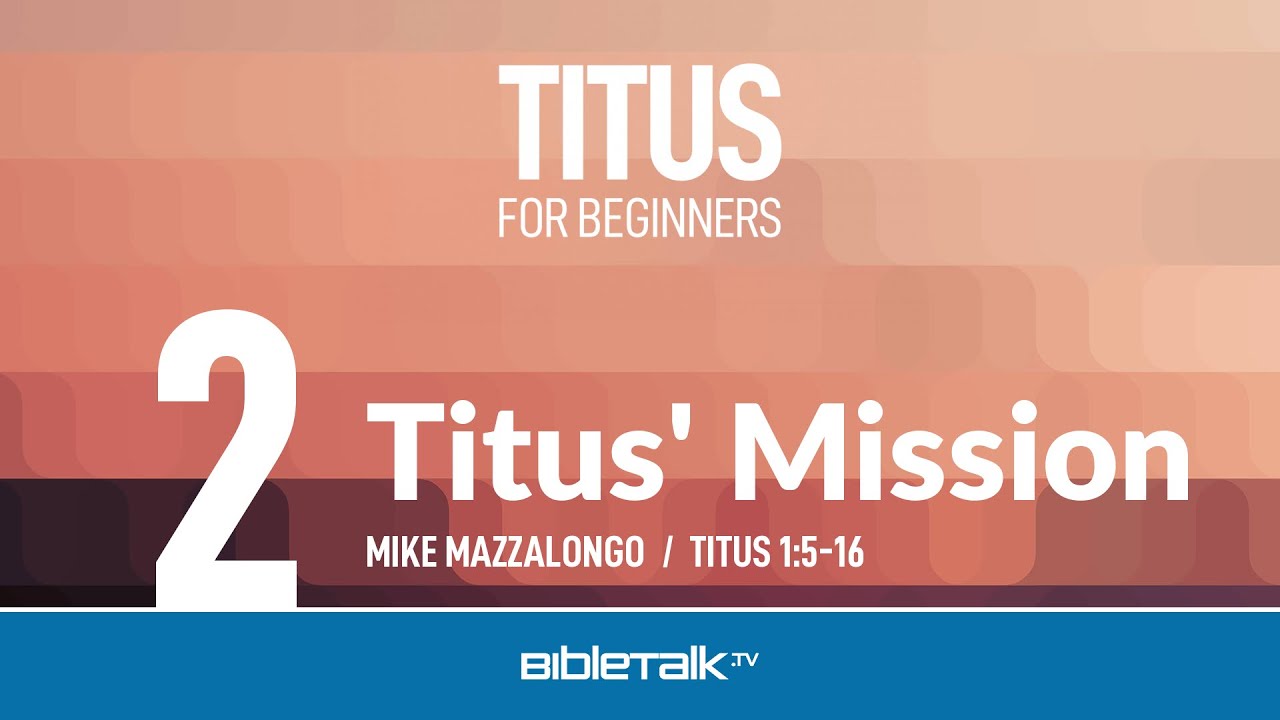Миссия Тита (Титу 1:5-16) | Майк Маццалонго | BibleTalk.tv