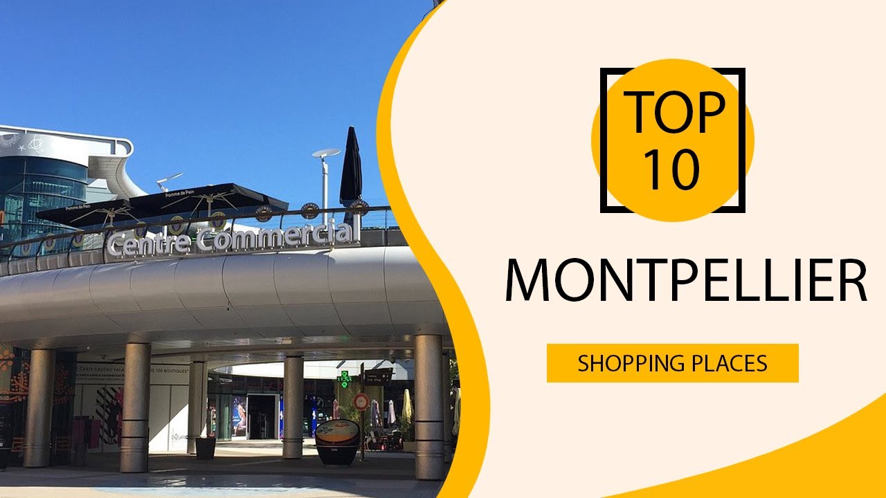 Top 10 Shopping Places to Visit in Montpellier | France - English