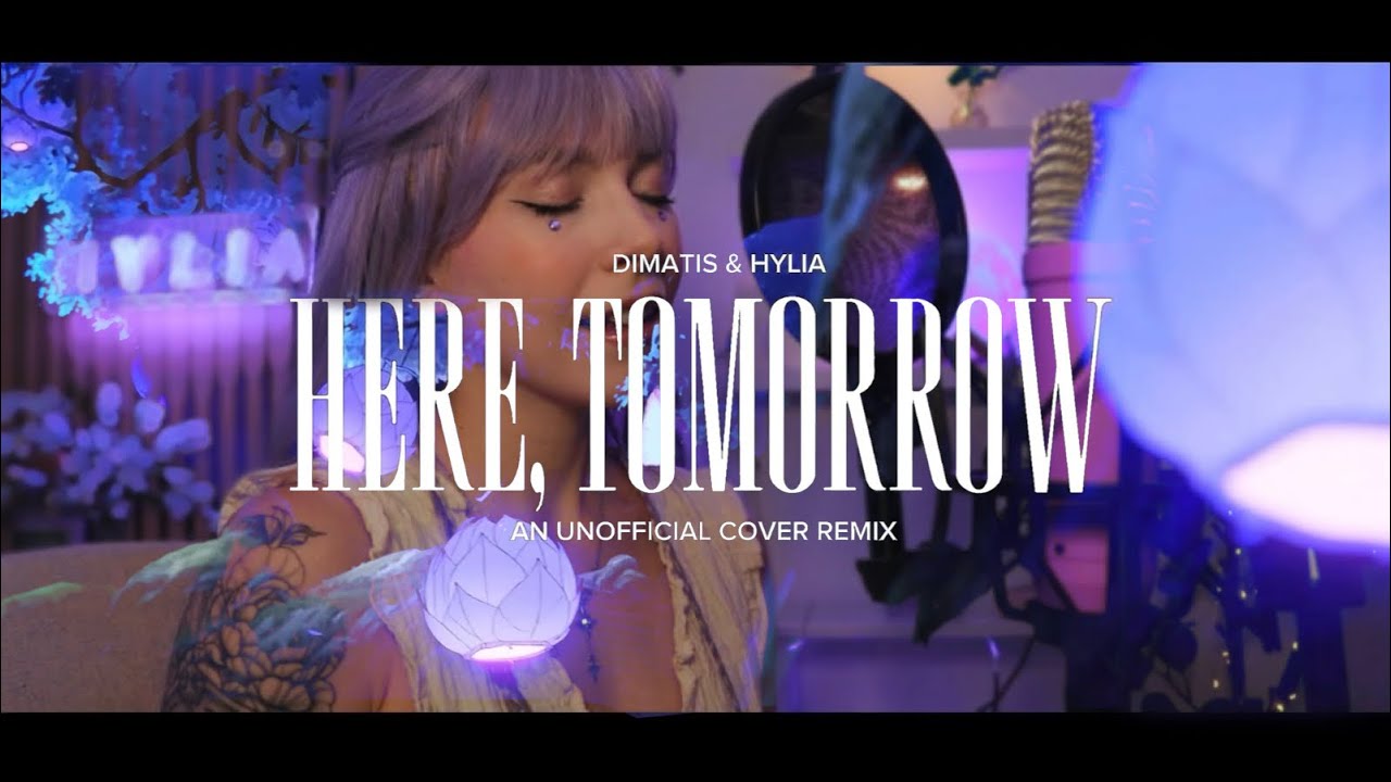 “Here, Tomorrow” - An Unofficial Cover Remix // Dimatis & HYLIA 