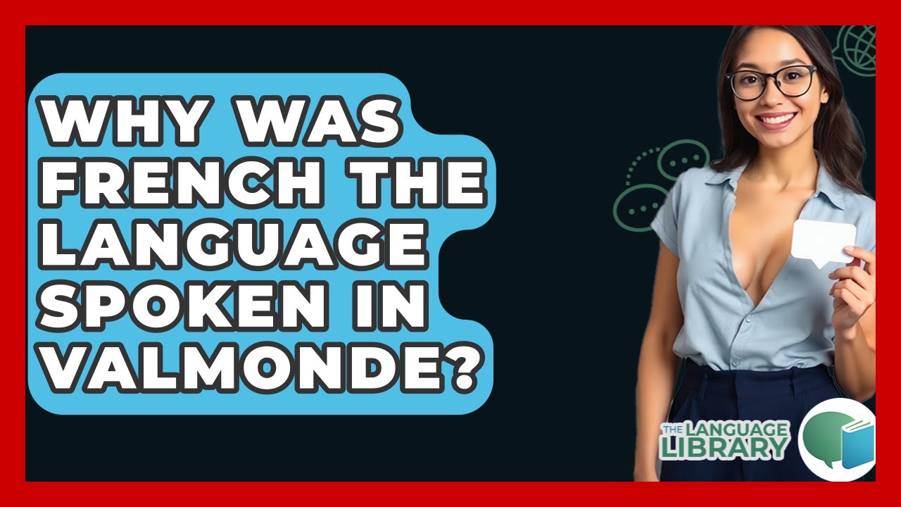 Why Was French The Language Spoken In Valmonde? - The Language Library