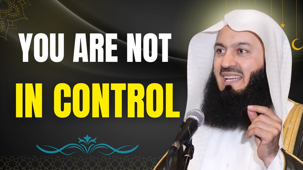 You Are Not in Control — And That’s Why You’ll Be Okay | Powerful Islamic Reminder | Mufti Menk