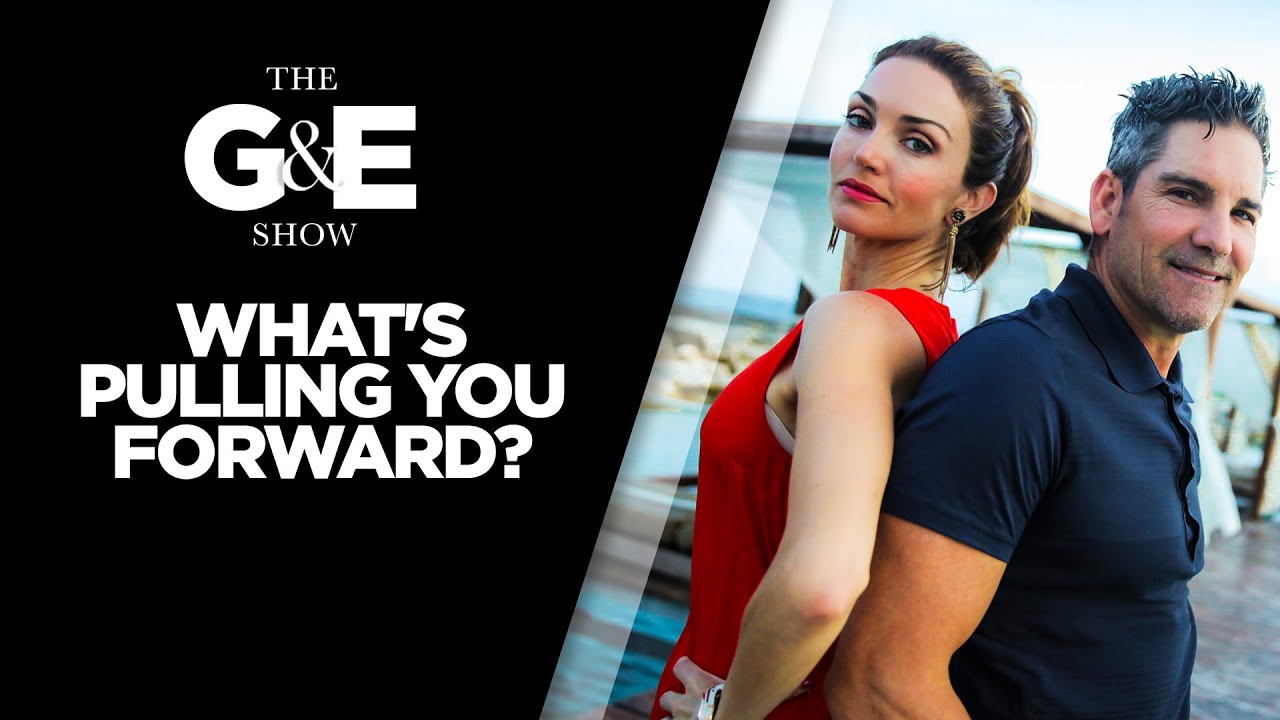 What Pulls You Forward In Life - The G&E Show