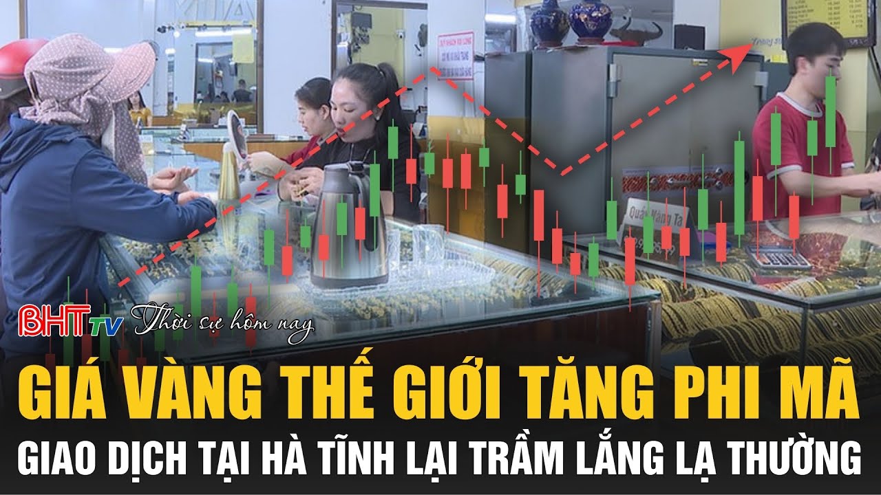 Thời sự tối 21/1: Giá vàng thế giới tăng phi mã, giao dịch tại Hà Tĩnh lại trầm lắng lạ thường