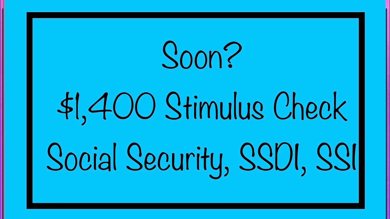 Soon? Social Security, SSDI, SSI, VA - $1,400 Stimulus Check &ndash; When Will it Come?