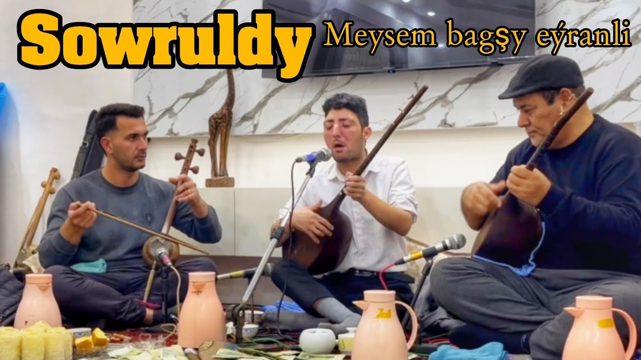 Sowruldy - meýsem Bagşy eýranli