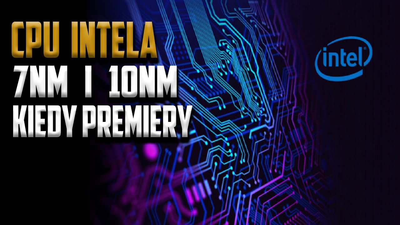 Intel procesory 7nm i 10nm kiedy premiery?  - #TechNIUS 96