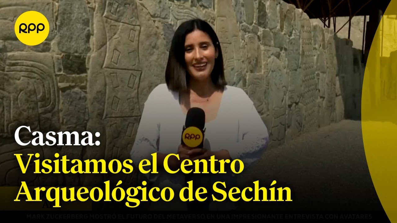 Casma: Conocemos el Centro Arqueológico de Sechín, que data hace más de 4 mil años #NuestraTierra