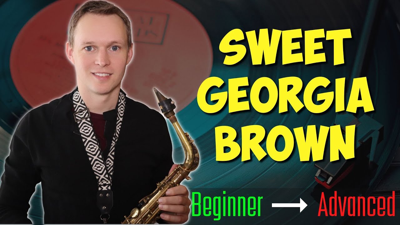 How to Play 'Sweet Georgia Brown' On Sax - 3 Versions for Beginner, Intermediate + Advanced