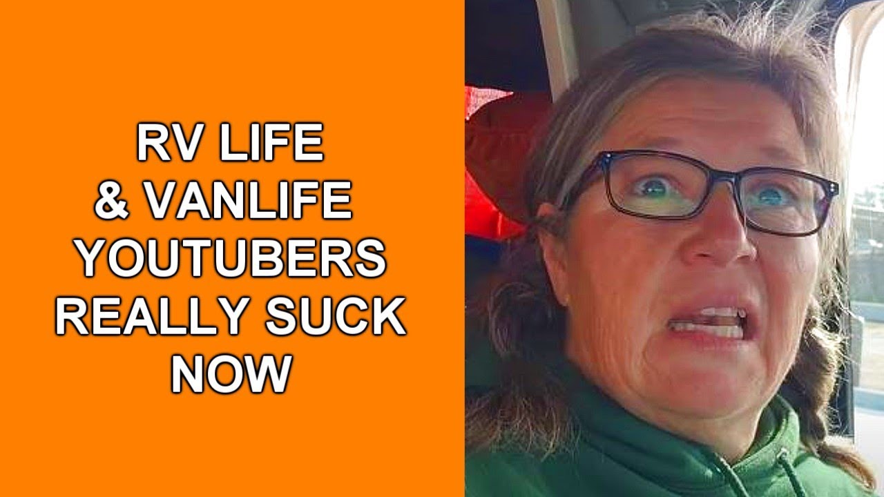 RV Life Nomads & Vanlife YouTubers Suck Today