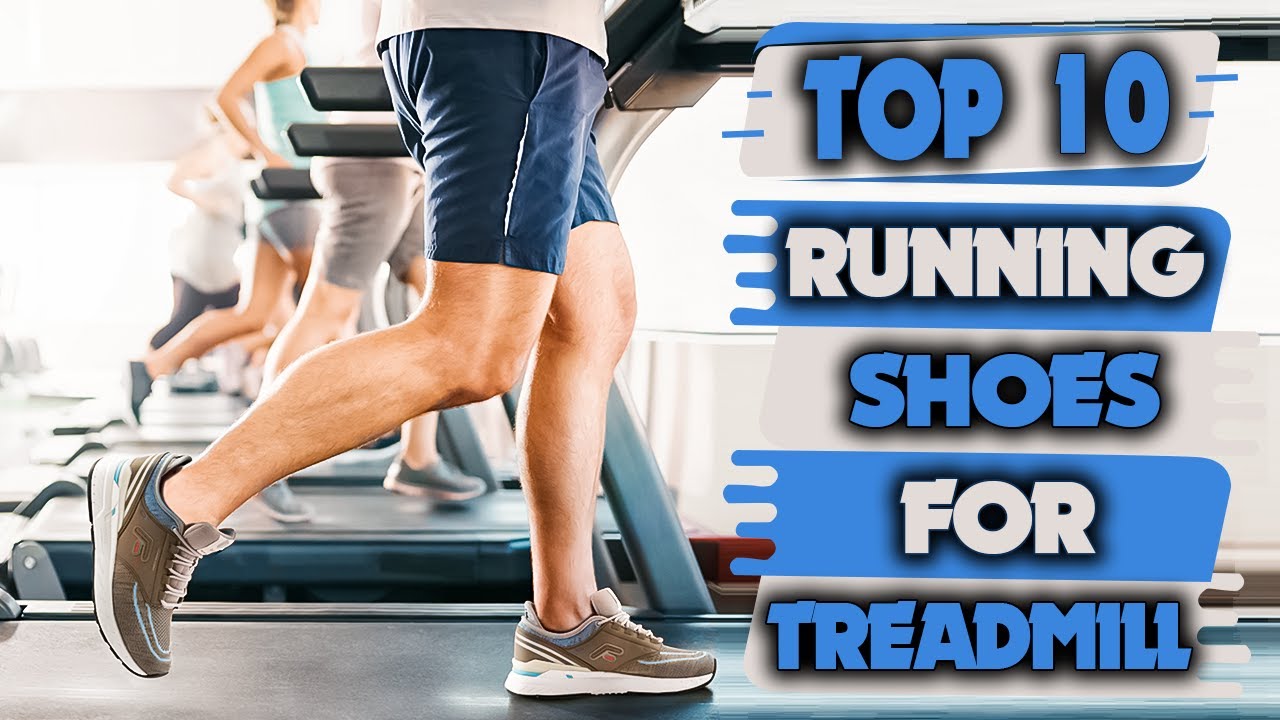 Best Running Shoes For Treadmill - Top 10 Best Treadmill Running Shoes