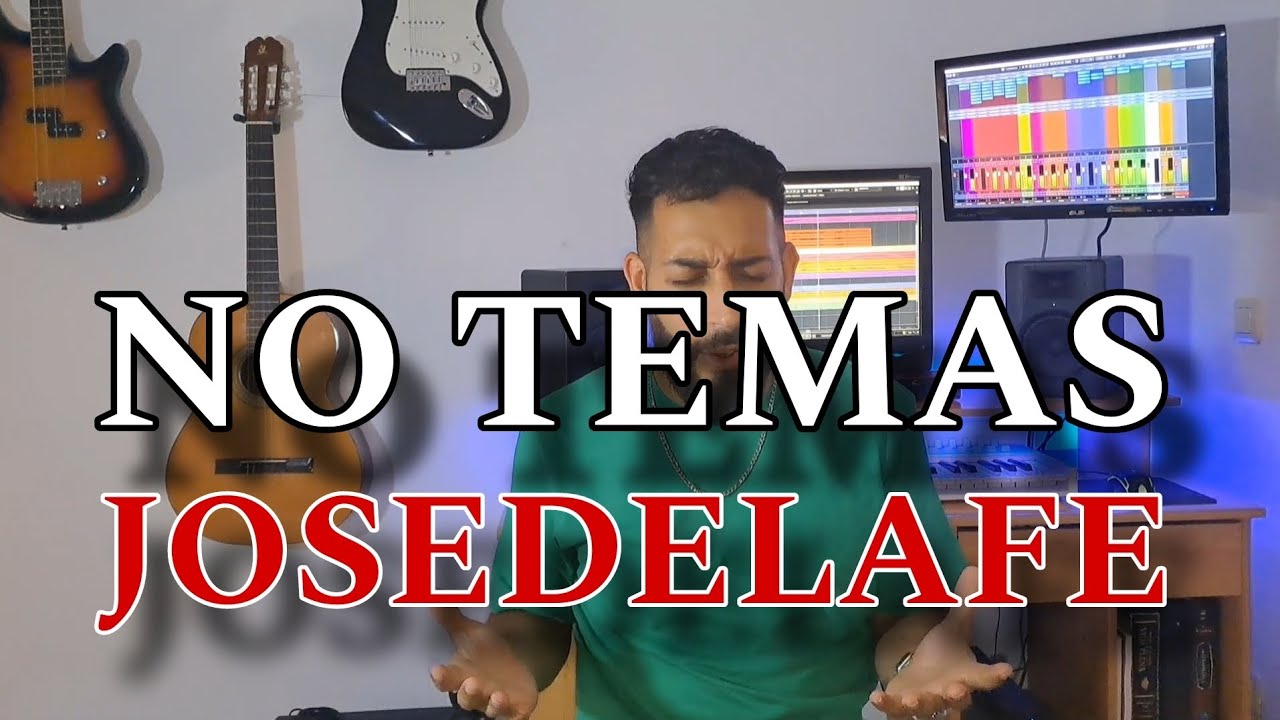 no temas || JOSEDELAFE