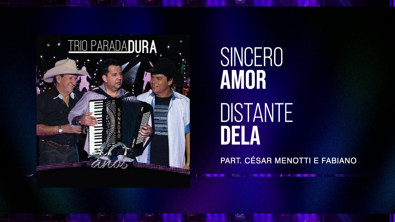 Trio Parada Dura - César Menotti e Fabiano | Sincero Amor/Distante Dela 40 Anos