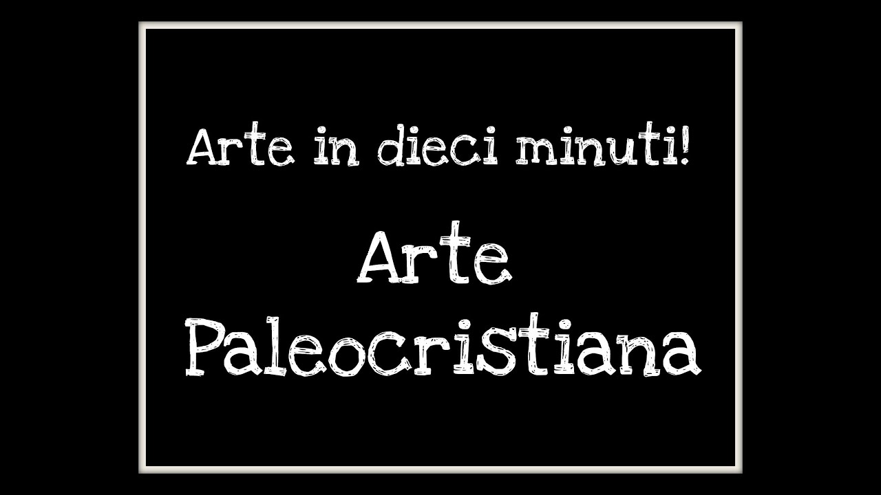 Dieci minuti di Arte: Arte paleocristiana -Arte per Te-