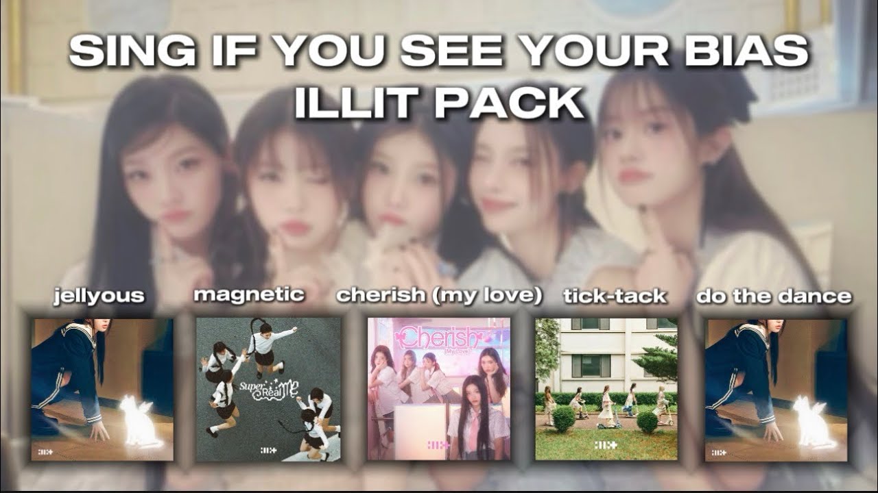sing if you see your bias - illit pack (jellyous, magnetic, cherish, tick-tack & do the dance)