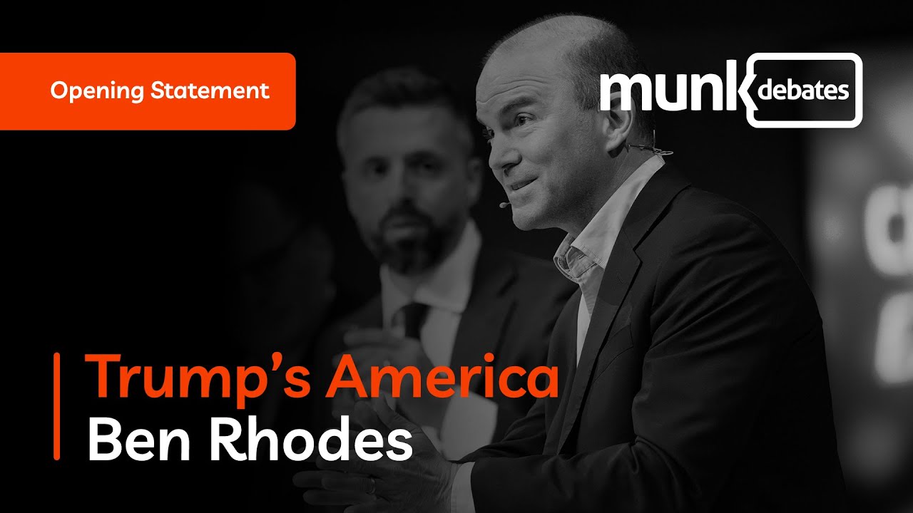 Munk Debate on Trump's America - Ben Rhodes's opening statement