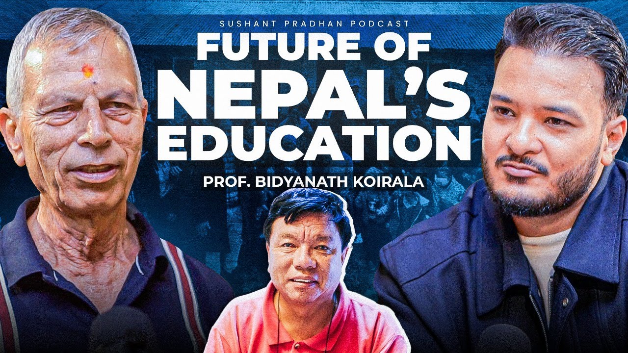 Ep: 491 | Dr. Bidyanath Koirala on Nepal&rsquo;s Education System & Its Future | Sushant Pradhan Podcast