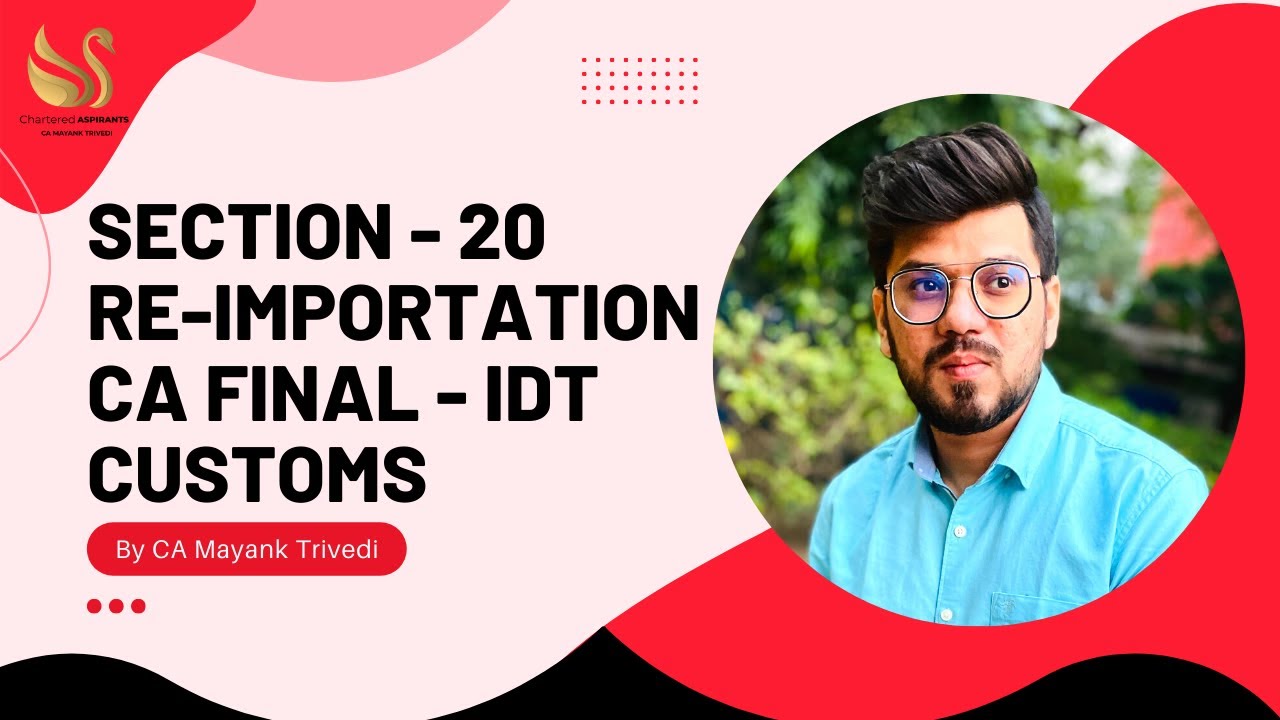 Section 20 - Re importation under Customs Full Lecture - CA Final IDT - by CA Mayank Trivedi -IDTCMA