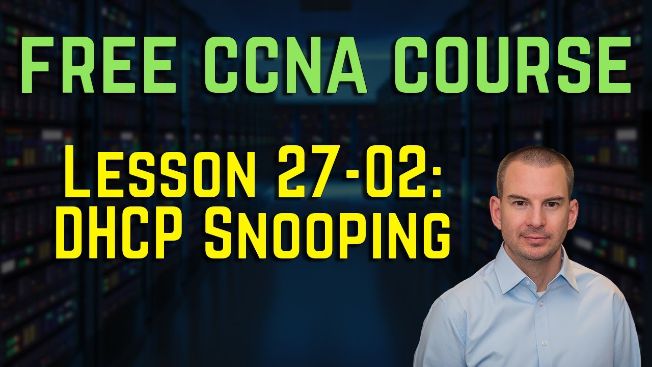 Free CCNA 200-301 Course 27-02: DHCP Snooping