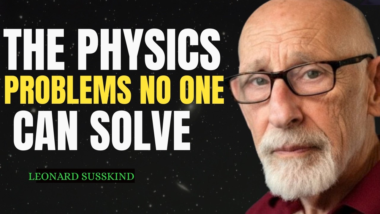 10 Physics Mysteries That Still Terrify Scientists | Leonard Susskind