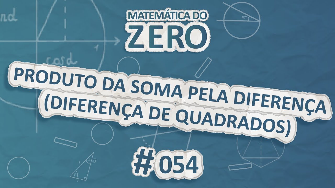 Matemática do Zero | Produto da Soma pela Diferença (Diferença de Quadrados) - Brasil Escola