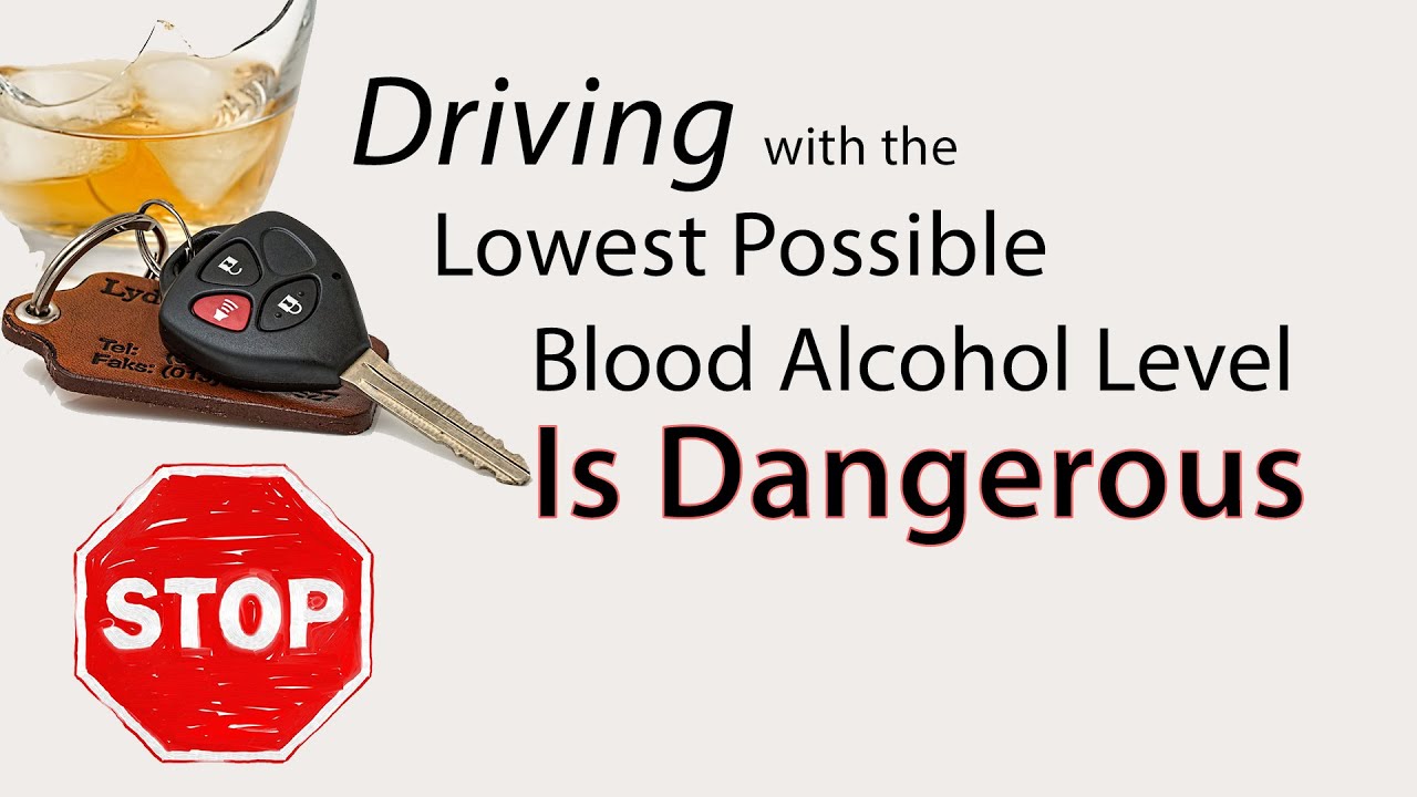 Driving with the Lowest Possible Blood Alcohol Level is Dangerous