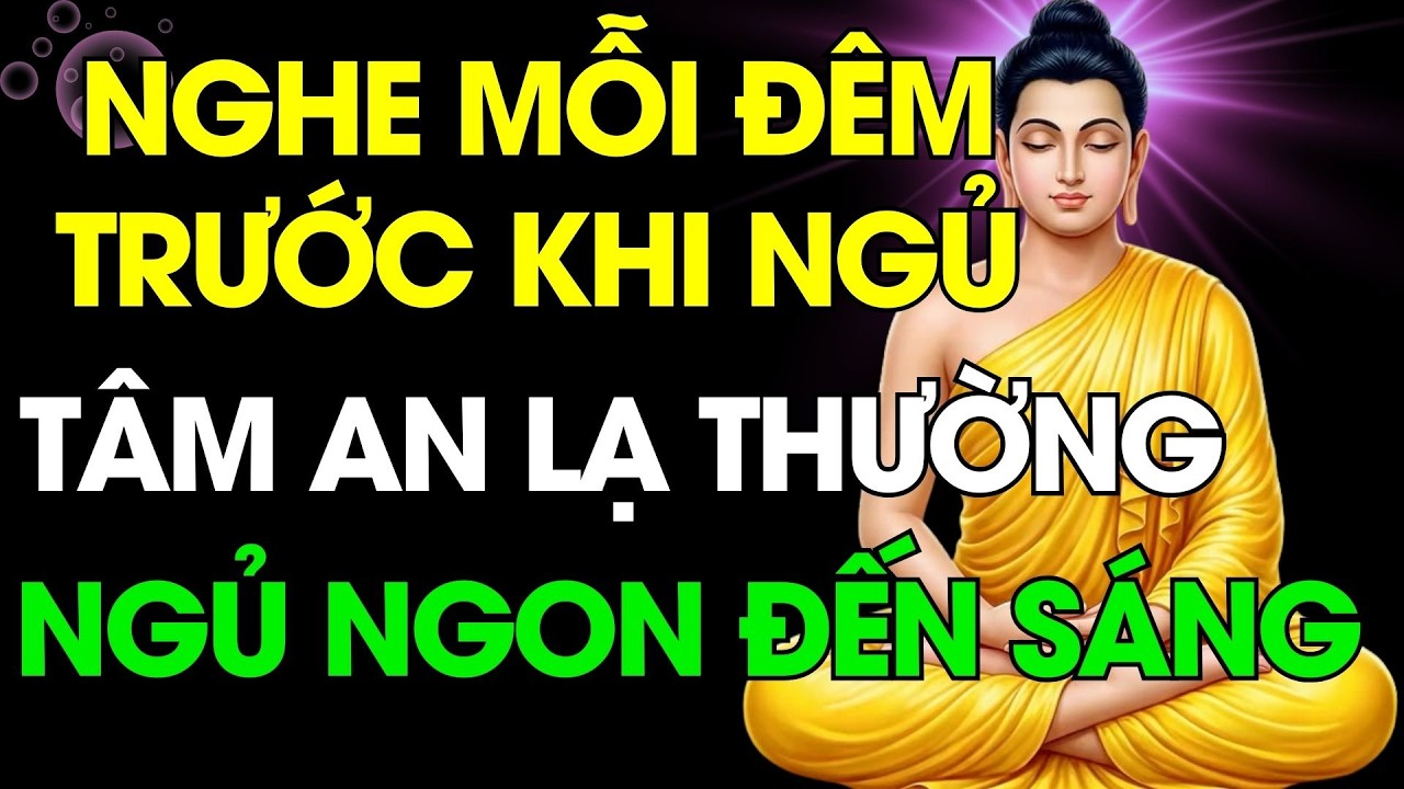 Mỗi Đêm Trước Khi Ngủ Nghe Lời Phật – Tâm An Lạ Thường, Đời Bớt Khổ