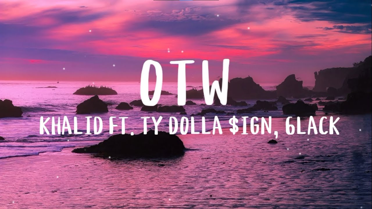 Khalid Ft. Ty Dolla $ign,6lack - OTW ( Lyrics )