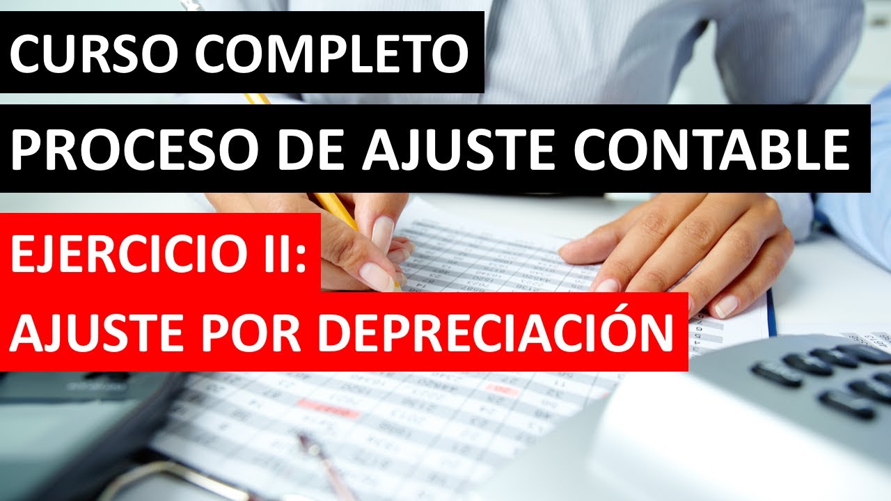 Ejercicio: ¿Cómo contabilizar un Ajustes por Depreciación? Paso a Paso