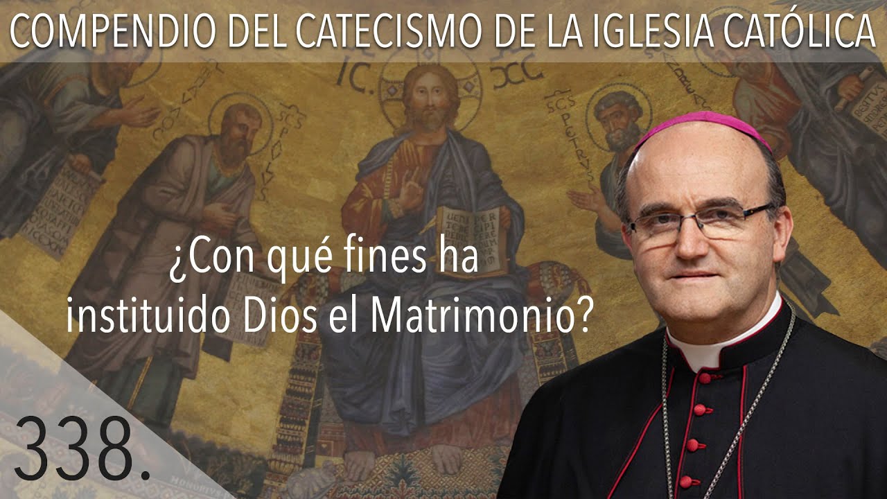 nº 338 ¿Con qué fines ha instituido Dios el Matrimonio?