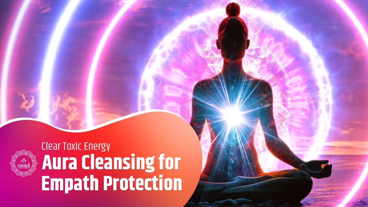 Aura Cleansing for Empath Protection | Clear Toxic Energy & Restore Inner Peace | Healing Music